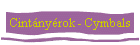 Cint�ny�rok - Cymbals